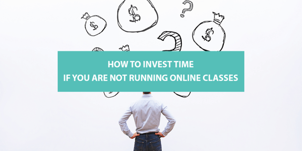 How to Invest Time If You Are Not Running Online Classes