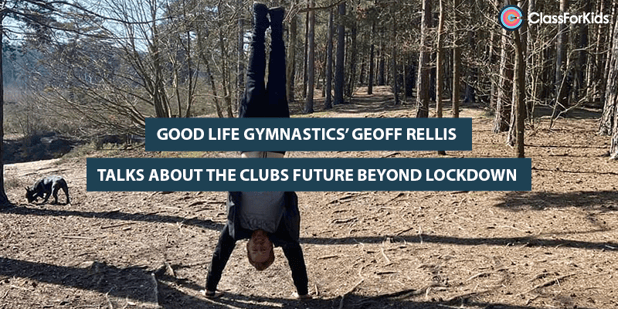 Good Life Gymnastics’ Geoff Rellis Talks About the Clubs Future Beyond Lockdown